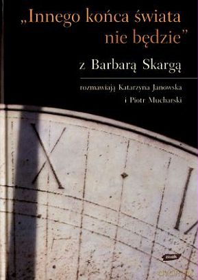 "Innego końca świata nie będzie" - Barbara Skarga, Katarzyna Janowska, Piotr Mucharski [KSIĄŻKA]