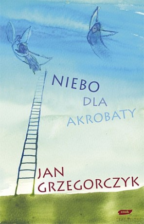 Niebo dla akrobaty - Jan Grzegorczyk [KSIĄŻKA]