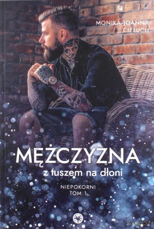 Mężczyzna z tuszem na dłoni (Tom 1) - Monika Joanna Cieluch [KSIĄŻKA]