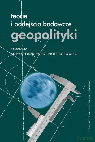 Teorie i podejścia badawcze geopolityki [KSIĄŻKA]