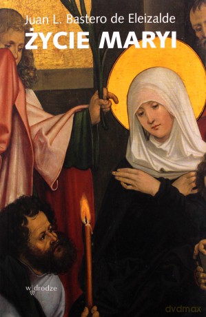 Życie Maryi - Juan L. Bastero de Eleizalde [KSIĄŻKA]