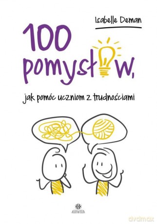 100 pomysłów jak pomóc uczniom z trudnościami - Isabelle Deman [KSIĄŻKA]