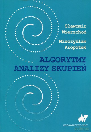 Algorytmy analizy skupień - Sławomir Wierzchoń, Mieczysław Kłopotek [KSIĄŻKA]
