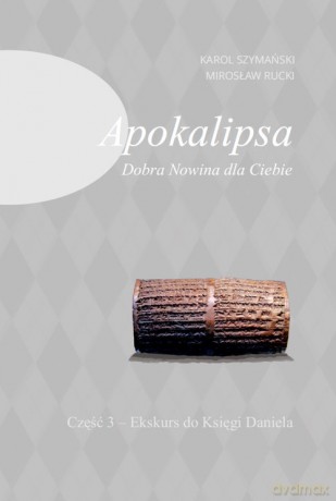 Apokalipsa Dobra Nowina dla Ciebie Część 3 - Karol Szymański, Mirosław Rucki [KSIĄŻKA]