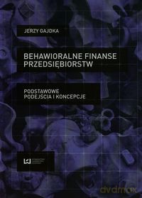 Behawioralne finanse przedsiębiorstw - Jerzy Gajdka [KSIĄŻKA]