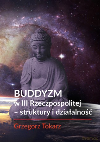 Buddyzm w III Rzeczpospolitej - struktury i działalność - Grzegorz Tokarz [KSIĄŻKA]