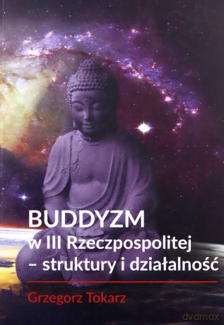 Buddyzm w III Rzeczpospolitej - struktury i działalność - Grzegorz Tokarz [KSIĄŻKA]