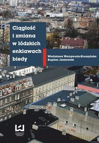 Ciągłość i zmiana w łódzkich enklawach biedy [KSIĄŻKA]