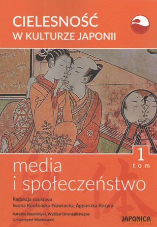 Cielesność w kulturze Japonii (Tom 1) Media i społeczeństwo [KSIĄŻKA]