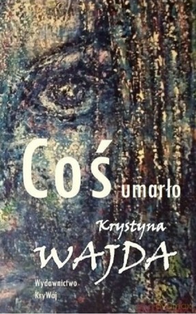 Coś umarło - Krystyna Wajda [KSIĄŻKA]