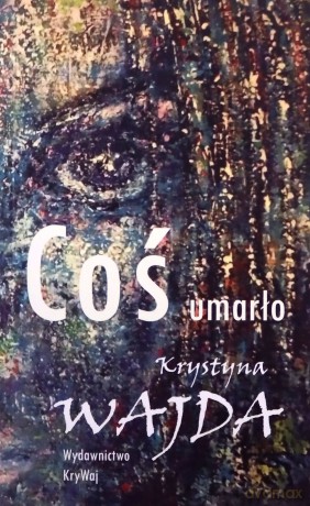Coś umarło - Krystyna Wajda [KSIĄŻKA]