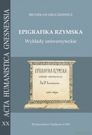 Epigrafika rzymska Wykłady uniwersyteckie - Bronisław; Mrozewicz Leszek Kruczkiewicz [KSIĄŻKA]