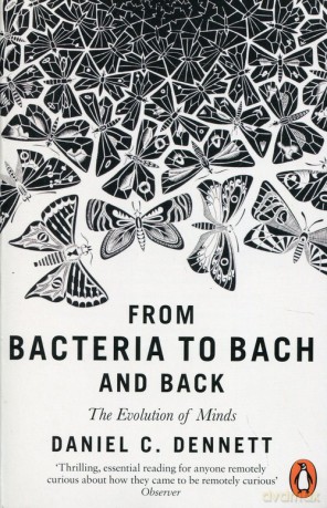 From Bacteria to Bach and Back - Daniel C. Dennett [KSIĄŻKA]