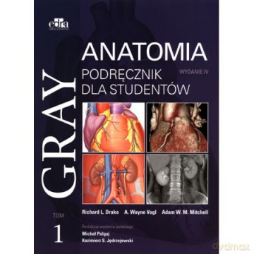 Gray Anatomia. Podręcznik dla studentów (Tom 1) - Drake R.L., Vogl A.W. [KSIĄŻKA]