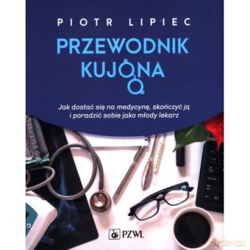 Jak się dostać na medycynę skończyć ją i poradzić sobie jako młody lekarz - Piotr Lipiec [KSIĄŻKA]