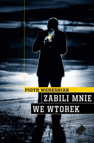 Zabili mnie we wtorek - Piotr Wereśniak [KSIĄŻKA]