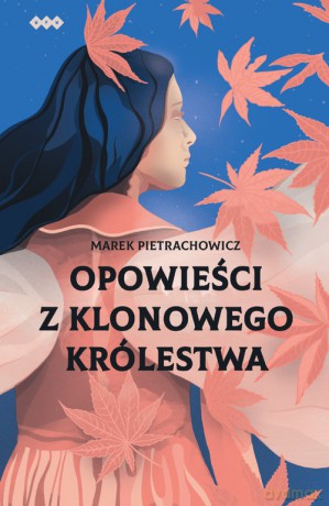 Opowieści z klonowego królestwa - Marek Pietrachowicz [KSIĄŻKA]