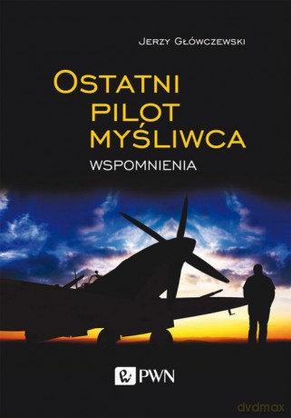 Ostatni pilot myśliwca - Jerzy Główczewski [KSIĄŻKA]