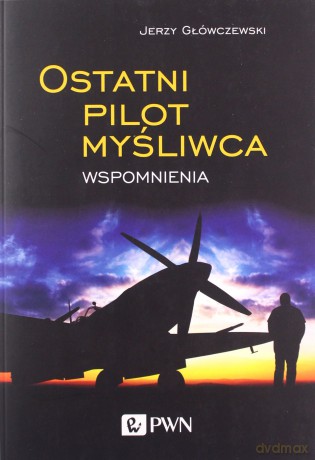Ostatni pilot myśliwca - Jerzy Główczewski [KSIĄŻKA]