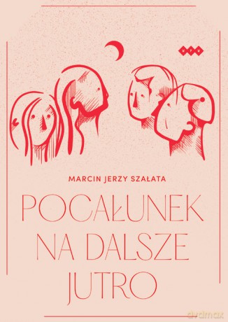 Pocałunek na dalsze jutro - Marcin Jerzy Szałata [KSIĄŻKA]