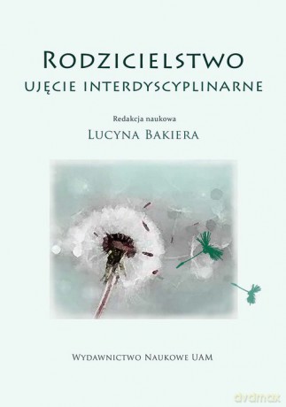 Rodzicielstwo Ujęcie interdyscyplinarne [KSIĄŻKA]