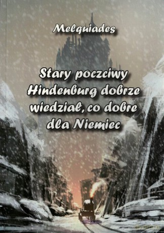 Stary poczciwy Hindenburg dobrze wiedział, co dobre dla Niemiec - Melquiades [KSIĄŻKA]