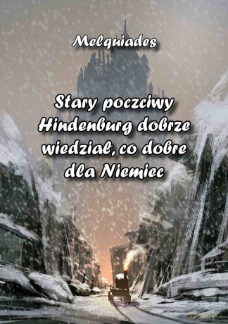 Stary poczciwy Hindenburg dobrze wiedział, co dobre dla Niemiec - Melquiades [KSIĄŻKA]