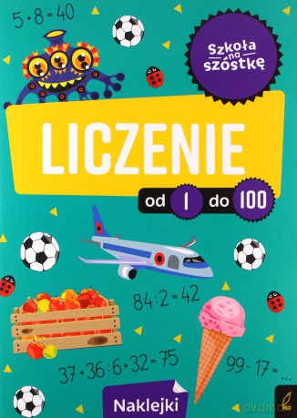 Szkoła na szóstkę Liczenie od 1 do 100 [KSIĄŻKA]