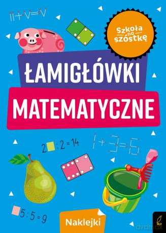 Szkoła na szóstkę Łamigłówki matematyczne [KSIĄŻKA]