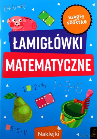 Szkoła na szóstkę Łamigłówki matematyczne [KSIĄŻKA]