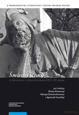 Śmiech i strach w literaturze i sztuce przełomu XIX i XX wieku [KSIĄŻKA]