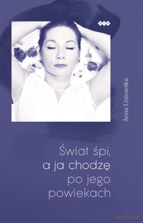 Świat śpi a ja chodzę po jego powiekach - Anna Listowska [KSIĄŻKA]
