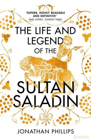 The Life and Legend of the Sultan Saladin - Jonathan Phillips [KSIĄŻKA]