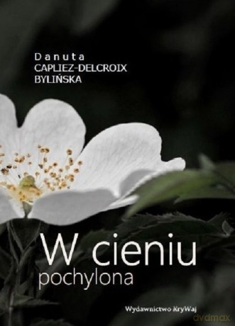 W cieniu pochylona - Bylińska Danuta Capliez-Delcroix [KSIĄŻKA]
