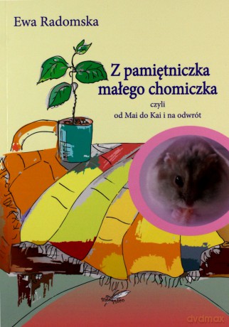 Z pamiętniczka małego chomiczka - Ewa Radomska [KSIĄŻKA]