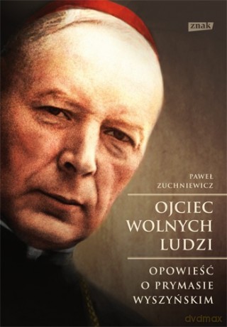 Ojciec wolnych ludzi - Paweł Zuchniewicz [KSIĄŻKA]