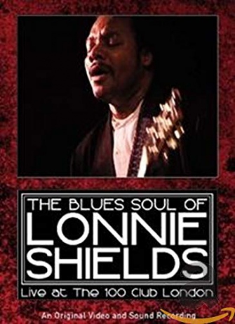 Lonnie Shields: The Blues Soul of Lonnie Shields: Live at the 100 Club London [DVD]