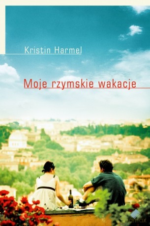 Moje rzymskie wakacje - Kristin Harmel [KSIĄŻKA]