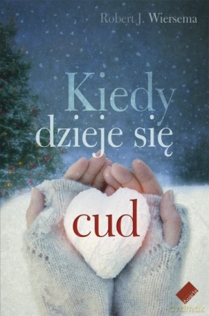 Kiedy dzieje się cud - Robert J. Wiersema, Robert J. Wiersema [KSIĄŻKA]