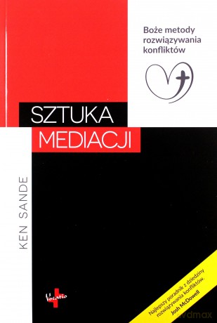Sztuka mediacji. Boże metody rozwiązywania konfliktów - Ken Sande [KSIĄŻKA]