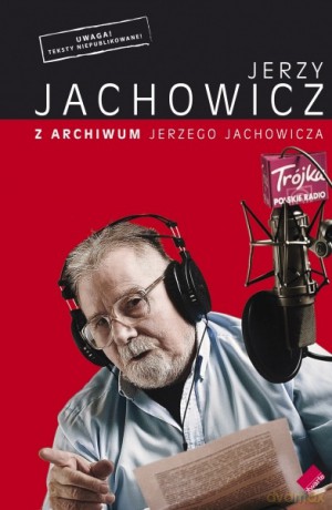 Z archiwum Jerzego Jachowicza - Jerzy Jachowicz [KSIĄŻKA]