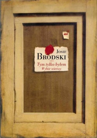 Tym tylko byłem. Wybór wierszy - Josif Brodski [KSIĄŻKA]