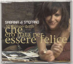 Sabrina Di Stefano: Mi Hanno Detto Che Ero Nata Per Essere Felice [CD]