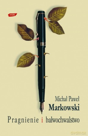 Pragnienie i bałwochwalstwo - Michał Paweł Markowski [KSIĄŻKA]