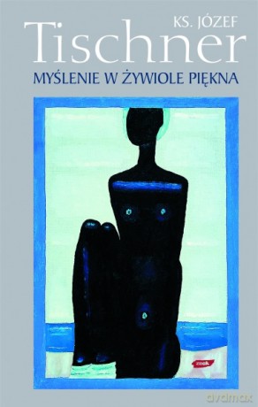 Myślenie w żywiole piękna - Józef Tischner [KSIĄŻKA]