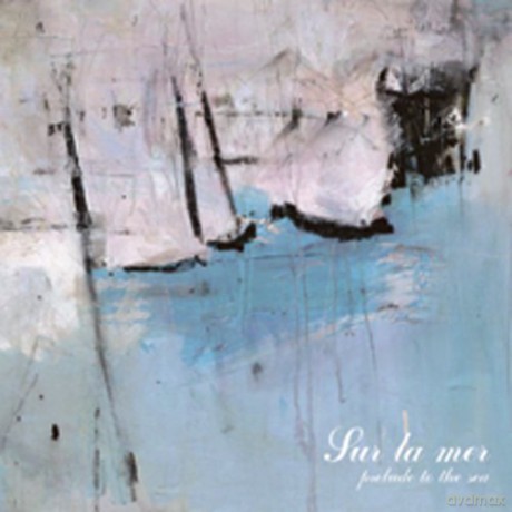 Sur La Mer: Prelude to the Sea [CD]