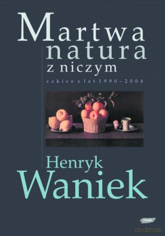 Martwa natura z niczym - Henryk Waniek [KSIĄŻKA]