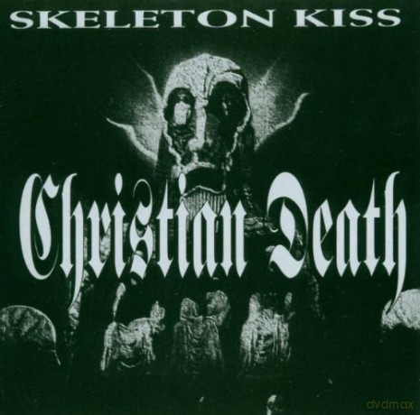 Christian Death: Skeleton's Kiss [CD]