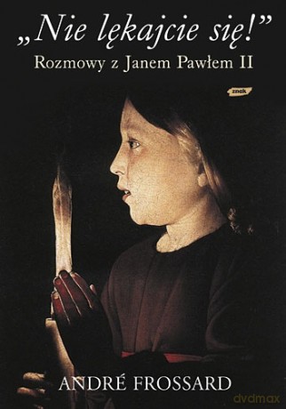 "Nie lękajcie się!" Rozmowy z Janem Pawłem II - André Frossard [KSIĄŻKA]