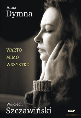 Warto mimo wszystko - Anna Dymna, Wojciech Szczawiński [KSIĄŻKA]